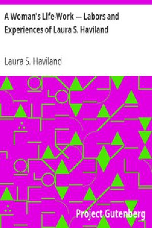 [Gutenberg 7295] • A Woman's Life-Work — Labors and Experiences of Laura S. Haviland